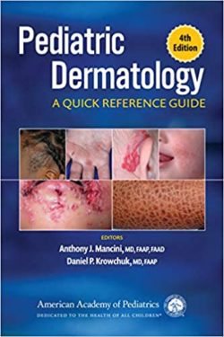 Pediatric Dermatology: A Quick Reference Guide, Fourth Edition