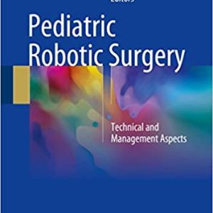 Pediatric Robotic Surgery: Technical and Management Aspects,1st Edition.