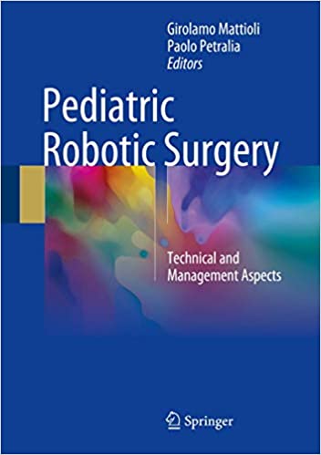 Pediatric Robotic Surgery: Technical and Management Aspects,1st Edition.