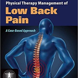 Physical Therapy Management of Low Back Pain: A Case-Based Approach (Contemporary Issues in Physical Therapy and Rehabilitation Medicine) Illustrated Edition