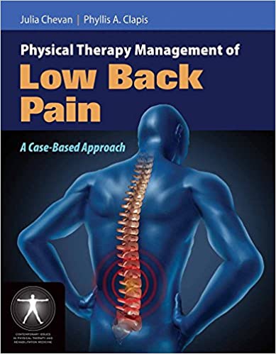 Physical Therapy Management of Low Back Pain: A Case-Based Approach (Contemporary Issues in Physical Therapy and Rehabilitation Medicine) Illustrated Edition