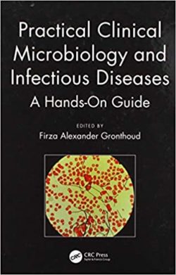 Practical Clinical Microbiology and Infectious Diseases: A Hands-On Guide 1st Edition