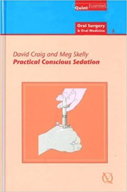 Practical Conscious Sedation (Quintessentials of Dental Pracitce; Oral Surgery And Oral Medicine) 1st Edition