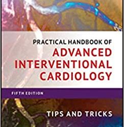 Practical Handbook of Advanced Interventional Cardiology: Tips and Tricks (5th ed/5e) Fifth Edition