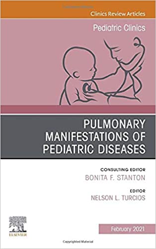 Pulmonary Manifestations of Pediatric Diseases, An Issue of Pediatric Clinics of North America