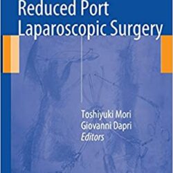 Лапароскопическая хирургия с уменьшенным портом, издание 2014 г.