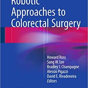 Robotic Approaches to Colon and Rectal Surgery 1st ed. 2015 Edition