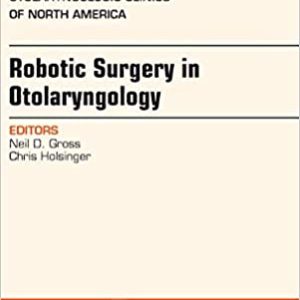 Robotic Surgery in Otolaryngology (TORS), An Issue of Otolaryngologic Clinics of North America (Volume 47-3) (The Clinics: Internal Medicine, Volume 47-3) 1st Edition