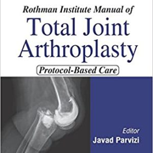 Rothman Institute Manual of Total Joint Arthroplasty: Protocol Based Care