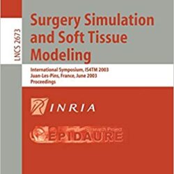 Surgery Simulation and Soft Tissue Modeling: International Symposium, IS4TM 2003. Juan-Les-Pins, France, June 12-13, 2003, Proceedings (Lecture Notes in Computer Science (2673)) 2003rd Edition
