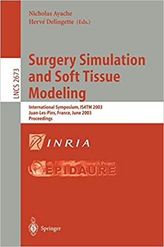 Surgery Simulation and Soft Tissue Modeling: International Symposium, IS4TM 2003. Juan-Les-Pins, France, June 12-13, 2003, Proceedings (Lecture Notes in Computer Science (2673)) 2003rd Edition