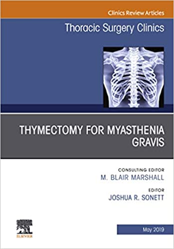 Thymectomy in Myasthenia Gravis An Issue of Thoracic Surgery Clinics