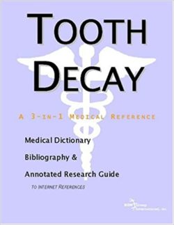 Tooth Decay – A Medical Dictionary, Bibliography, and Annotated Research Guide to Internet References