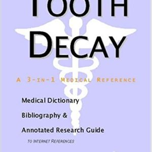 Tooth Decay – A Medical Dictionary, Bibliography, and Annotated Research Guide to Internet References