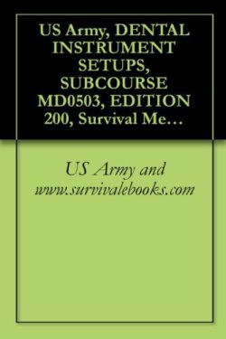 US Army, DENTAL INSTRUMENT SETUPS, SUBCOURSE MD0503, EDITION 200, Survival Medical Manual