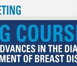 USCAP 2020 Annual Meeting Long Course – Major Advances in the Diagnosis and Management of Breast Diseases