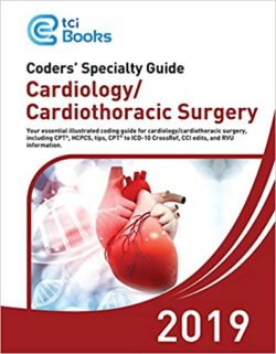 Cardiology CPT Codes – ICD 10 Coding Cardiology – Coders’ Specialty Guide 2019: Cardiology/Cardiothoracic Surgery