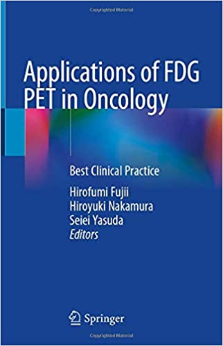 Applications of FDG PET in Oncology: Best Clinical Practice 1st ed. 2021 Edition