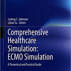 Comprehensive Healthcare Simulation: ECMO Simulation: A Theoretical and Practical Guide 1st ed. 2021 Edition
