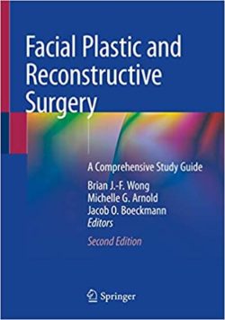 Facial Plastic and Reconstructive Surgery: A Comprehensive Study Guide 2nd ed. 2021 Edition