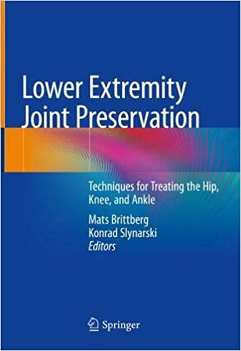 Lower Extremity Joint Preservation: Techniques for Treating the Hip, Knee, and Ankle 1st ed. 2021 Edition