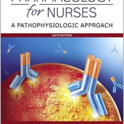 Pharmacology for Nurses: A Pathophysiologic Approach, (sixth ed) 6th Edition