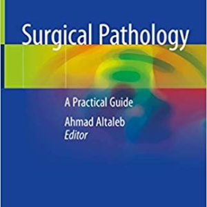 Surgical Pathology: A Practical Guide for Non-Pathologist Edited by Ahmad Altaleb.