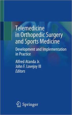 Telemedicine in Orthopedic Surgery and Sports Medicine First ed/1e : Development and Implementation in Practice 1st ed. 2021 Edition