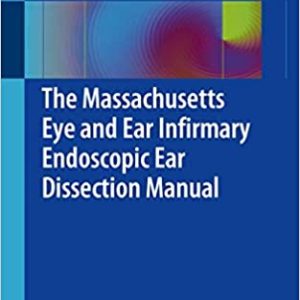 The Massachusetts Eye and Ear Infirmary Endoscopic Ear Dissection Manual 1st ed. 2021 Edition