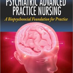 Psychiatric Advanced Practice Nursing A Biopsychosocial Foundation for Practice 1st Edition