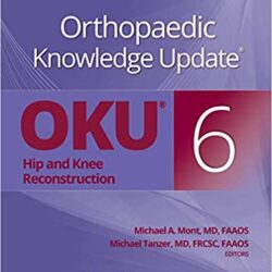 Orthopaedic Knowledge Update-Six: Hip and Knee Reconstruction  6th Edition