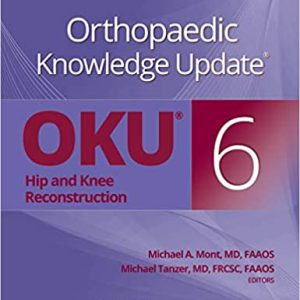 Orthopaedic Knowledge Update – Six : Hip and Knee Reconstruction  6th Edition
