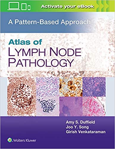 Atlas of Lymph Node Pathology: A Pattern Based Approach 1st Edition by Amy S. Duffield MD + 2 others.