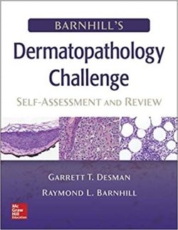 Barnhill’s Dermatopathology Challenge: Self-Assessment and Review by Garrett Desman & Raymond Barnhill