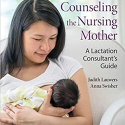 Counseling the Nursing Mother: A Lactation Consultant’s Guide 7th Edition