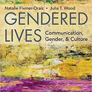 Gendered Lives 13th Edition by Julia T. Wood (Author), Natalie Fixmer-Oraiz (Author)