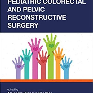 Pediatric Colorectal and Pelvic Reconstructive Surgery 1st Edition