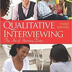 Qualitative Interviewing: The Art of Hearing Data 3rd Edition Third ed
