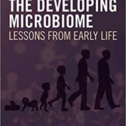 Развивающийся микробиом: уроки ранней жизни, 1-е издание
