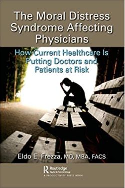 The Moral Distress Syndrome Affecting Physicians: How Current Healthcare is Putting Doctors and Patients at Risk 1st Edition
