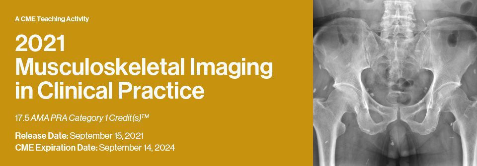 2021 Musculoskeletal Imaging in Clinical Practice A CME Teaching Activity