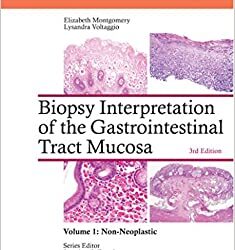 Biopsy Interpretation of the Gastrointestinal Tract Mucosa: Volume-1 Non-Neoplastic (Third Ed/3e) 3rd Edition, by Elizabeth A. Montgomery & Lysandra Voltaggio