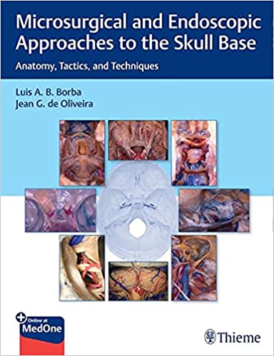 Microsurgical and Endoscopic Approaches to the Skull Base Anatomy Tactics and Techniques 1st Edition