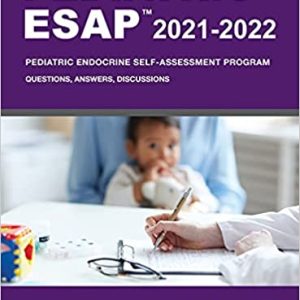 Pediatric ESAP 2021-2022 Pediatric Endocrine Self-Assessment Program Questions, Answers, Discussions