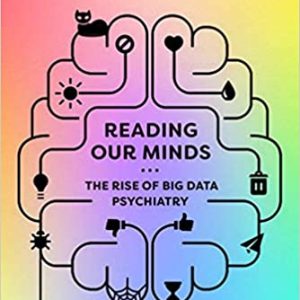 Reading Our Minds: The Rise of Big Data Psychiatry