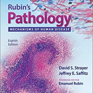 Rubin’s Pathology Mechanisms of Human Disease 8th Edition by Emanuel Rubin + David S. Strayer & Jeffrey E. Saffitz.