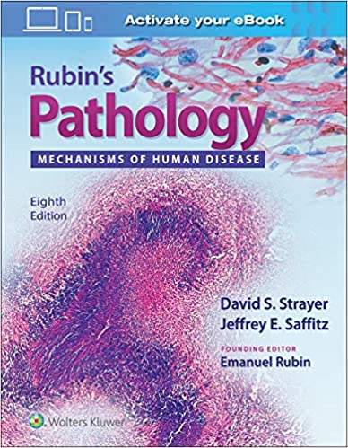 Rubin’s Pathology Mechanisms of Human Disease 8th Edition by Emanuel Rubin + David S. Strayer & Jeffrey E. Saffitz.