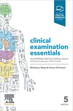 Talley and O’Connor’s Clinical Examination Essentials  An Introduction to Clinical Skills and how to pass your clinical exams, 5th Edition