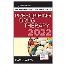 The APRN and PA’s Complete Guide to Prescribing Drug Therapy 2022 5th Edition
