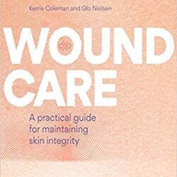 Wound Care: A practical guide for maintaining skin integrity 1st Edition